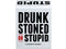 Drunk Stoned Or Stupid