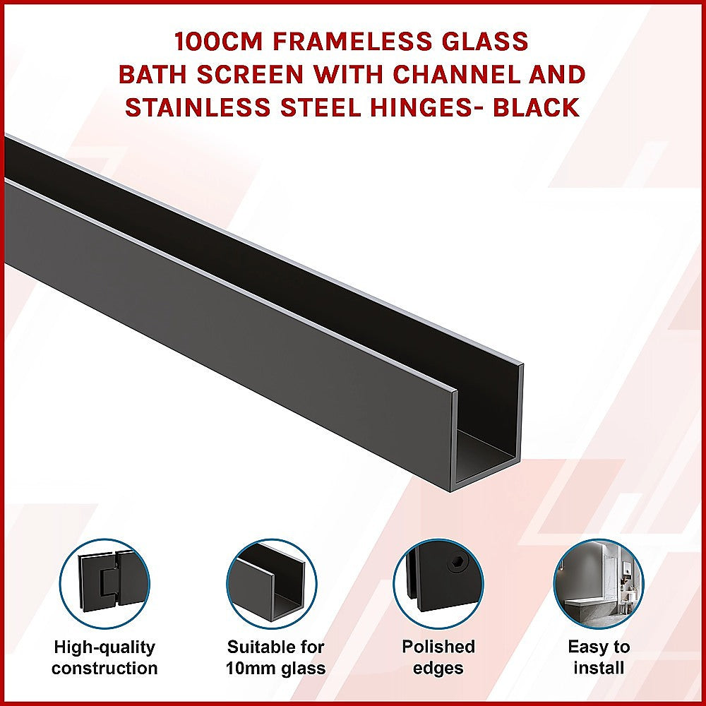 100cm Frameless Glass Bath Screen with Channel and Stainless Steel Hinges- Black
