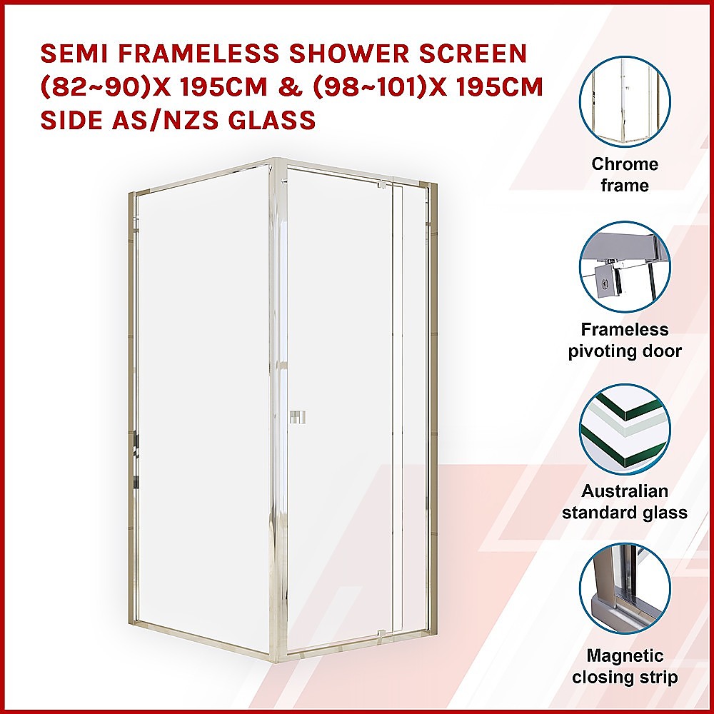 Semi Frameless Shower Screen 82~90x 195cm & 98~101x 195cm Side AS/NZS Glass